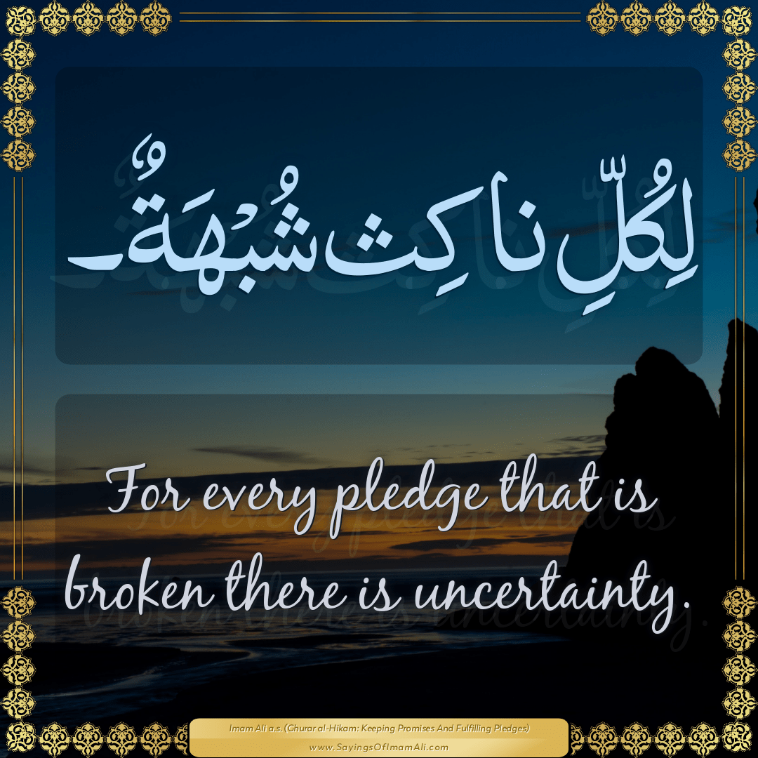 For every pledge that is broken there is uncertainty.